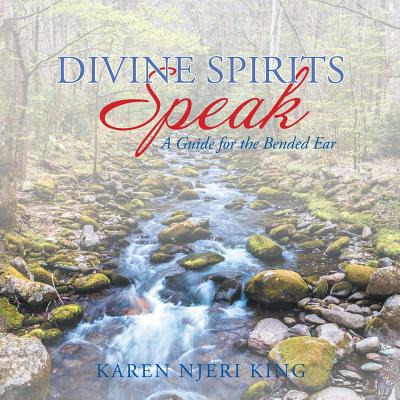 Libro Divine Spirits Speak: A Guide For The Bended Ear - ...