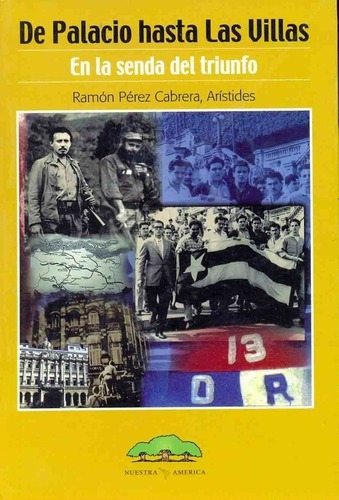 De Palacio Hasta Las Villas En La Senda Del Triunfo, de ARISTIDES, RAMON PEREZ CABRERA,. Editorial Nuestra América en español