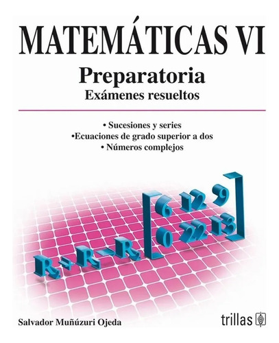 Matemáticas V I Preparatoria Exámenes Resueltos Trillas