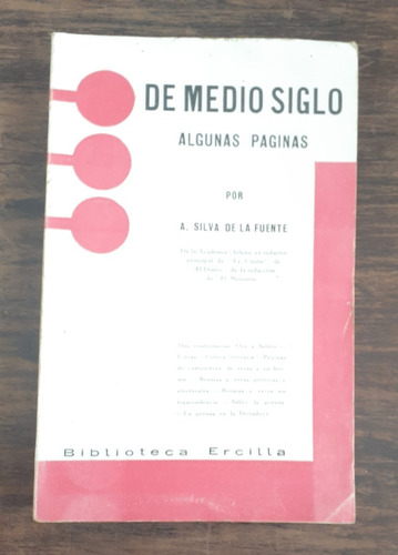 De Medio Siglo. Algunas Páginas.      A. Silva De La Fuente.