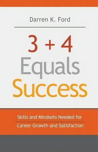 3+4 Equals Success : Skills And Mindsets Needed For Career Growth And Satisfaction, De Darren K Ford. Editorial Createspace Independent Publishing Platform, Tapa Blanda En Inglés