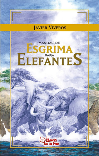 Manual De Esgrima Para Elefantes - Javier Viveros