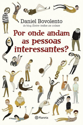 Por Onde Andam As Pessoas Interessantes, de Bovolento, Daniel. Editorial Editora Planeta do Brasil Ltda., capa mole em português, 2015