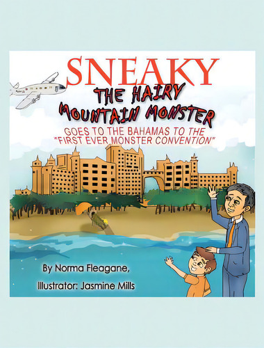 Sneaky The Hairy Mountain Monster Goes To The Bahamas To The First Ever Monster Convention, De Fleagane, Norma. Editorial Christian Faith Pub Inc, Tapa Dura En Inglés