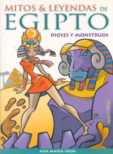 Ana María Shua: Mitos Y Leyendas De Egipto