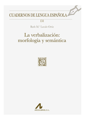 La Verbalizacion Morfologia Y Semantica, De Lavale Ortiz, Ruth Maria. Editorial Arco Libros - La Muralla, S.l., Tapa Blanda En Español