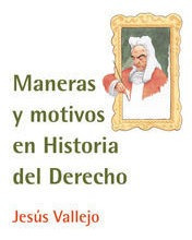 Libro Maneras Y Motivos En Historia Del Derecho - Vallejo...