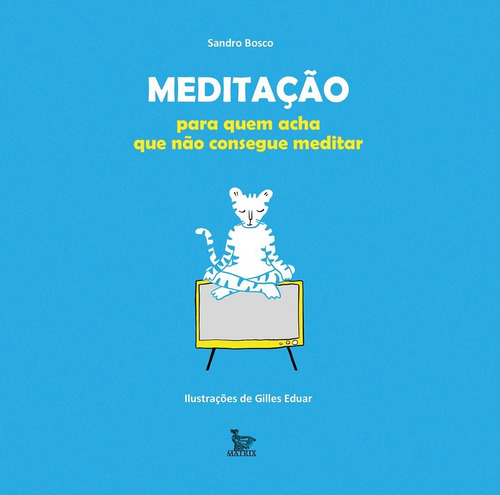 Meditação Para Quem Acha Que Não Consegue, De Sandro Bosco. Editora Matrix, Capa Mole Em Português