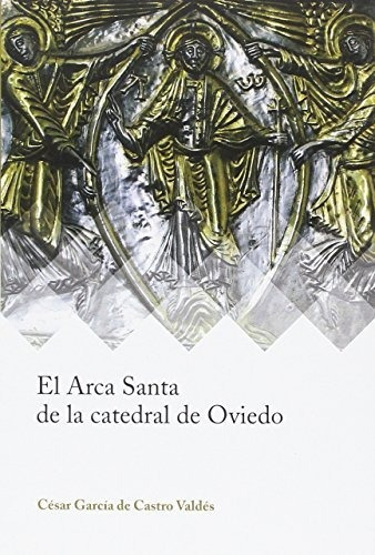 El Arca Santa De La Catedral De Oviedo (ars Mediaevalis)