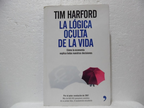 La Lógica Oculta De La Vida / Tim Harford / Temas De Hoy  