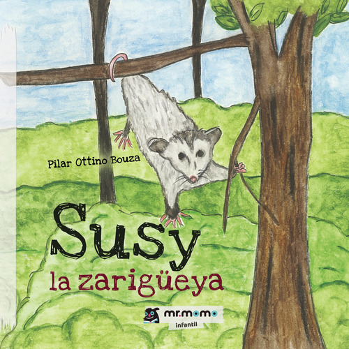 Susy la zarigüeya, de Ottino Bouza , Pilar.. Editorial Mr. Momo, tapa blanda, edición 1.0 en español, 2019