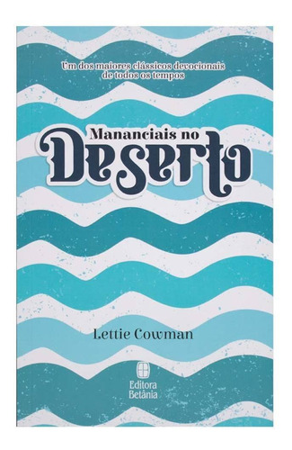 Mananciais No Deserto Um dos maiores clássicos devocionais de todos os temposLettie Cowman Editora Betânia