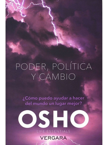 Poder Política Y Cambio - ¿cómo Puedo Ayudar A Hacer Del Mundo Un Lugar Mejor?, De Osho. Editorial Vergara, Tapa Blanda En Español, 2015