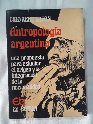 Antropología Argentina Ciro René Lafon  Editorial Bonum 1977
