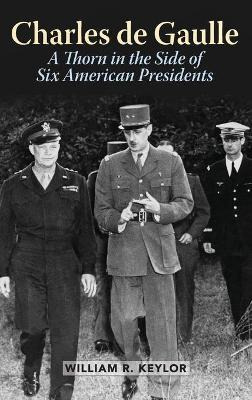 Libro Charles De Gaulle : A Thorn In The Side Of Six Amer...
