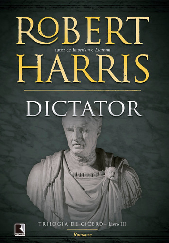 Dictator (Vol. 3 Trilogia de Cícero), de Harris, Robert. Série Trilogia de Cícero Editora Record Ltda., capa mole em português, 2017