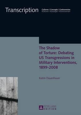 The Shadow Of Torture: Debating Us Transgressions In Mili...