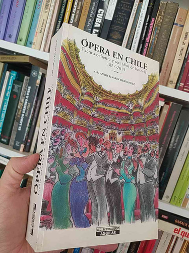 Ópera En Chile 186 Años De Historia  Orlando Álvarez Hernánd