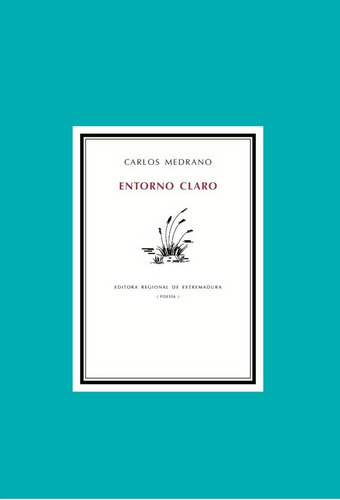 Entorno Claro, de MEDRANO, Carlos. Editorial Editora Regional de Extremadura, tapa blanda en español