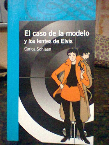 El Caso De La Modelo Y Los Lentes De Elvis. Schlaen, Carlos.