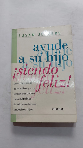 Ayude A Su Hijo Siendo Feliz - Susan Jeffers - Ed Atlantida