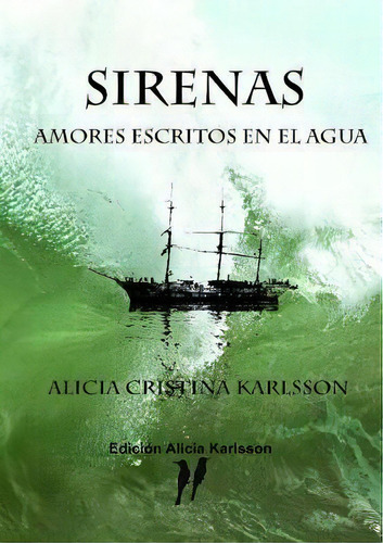 Sirenas. Amores Escritos En El Agua., De Alicia Cristina Karlsson. Editorial Lulu Com, Tapa Blanda En Español