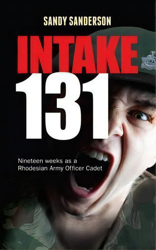 Intake 131 : Memoirs Of A Rhodesian Army Cadet, De Sandy Sanderson. Editorial Memoirs Publishing, Tapa Blanda En Inglés, 2015