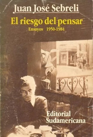 Sebreli : El Riesgo Del Pensar - Ensayos 1950 - 1984