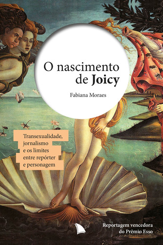 O nascimento de Joicy: Transexualidade, jornalismo e os limites entre repórter e personagem, de Moraes, Fabiana. Editora Arquipélago Editorial Ltda., capa mole em português, 2015