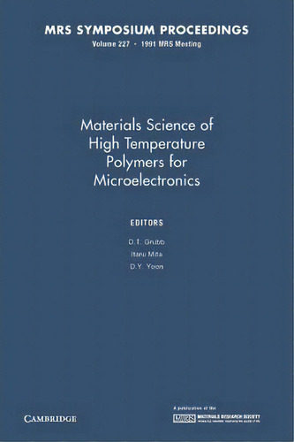Materials Science Of High Temperature Polymers For Microelectronics: Volume 227, De D. T. Grubb. Editorial Cambridge University Press, Tapa Blanda En Inglés