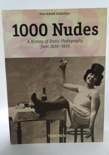 1000 Nudes. A History Of Erotic Photography From 1839-1939