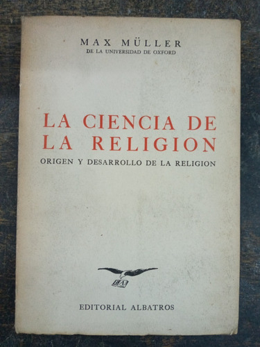 La Ciencia De La Religion * Max Muller * Albatros 1945 *