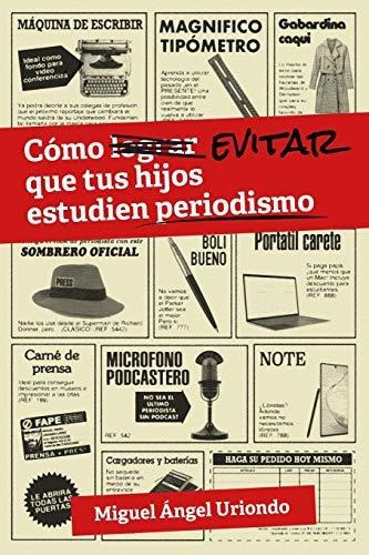 Cómo Evitar Que Tus Hijos Estudien Periodismo: 1 (sala De Pe