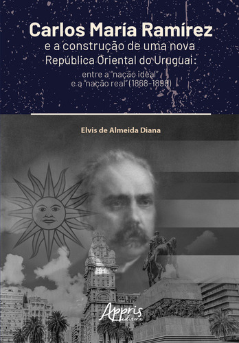 Carlos María Ramírez E A Construção De Uma Nova República Oriental Do Uruguai: