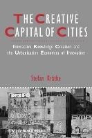 The Creative Capital Of Cities : Interactive Knowledge Cr...