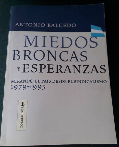 Miedos, Broncas Y Esperanzas. Antonio Balcedo