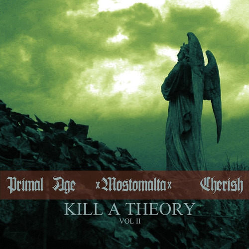 Mostomalta / Primal Age / Cherish - Kill A Theory Vol Ii