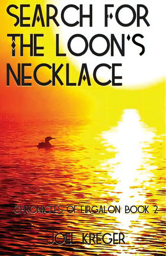 Search For The Loon's Necklace: Chronicles Of Eirgalon: Book 2, De Kreger, Joel. Editorial Lightning Source Inc, Tapa Blanda En Inglés