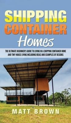 Shipping Container Homes : The Ultimate Beginner's Guide ...