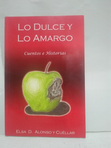 Lo Dulce Y Lo Amargo Cuentos E Historias Elsa D Alonso Y Cue