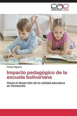 Libro Impacto Pedagogico De La Escuela Bolivariana - Higu...