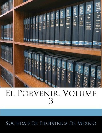 Libro El Porvenir, Volume 3 - Sociedad De Filoiatrica De ...