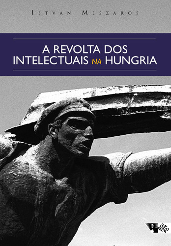 A Revolta Dos Intelectuais Na Hungria, De Mészáros, István. Editora Boitempo Editorial, Capa Mole Em Português