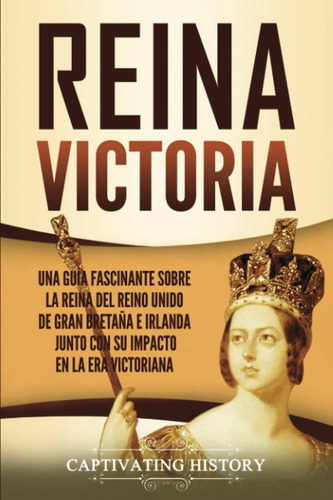 Libro: Reina Victoria: Una Guía Fascinante Sobre La Reina De