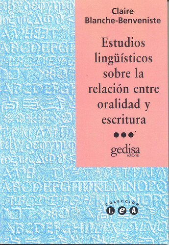 Estudios lingüísticos sobre la relación entre oralidad y escritura, de Blanche Benveniste, Claire. Serie L.e.a. Editorial Gedisa en español, 1998