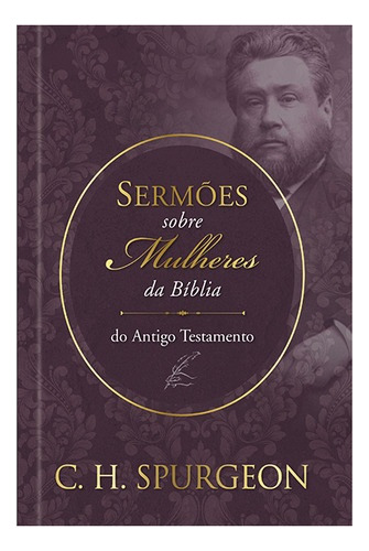 Sermões Do Spurgeon Mulheres Da Bíblia Do Antigo Testamento