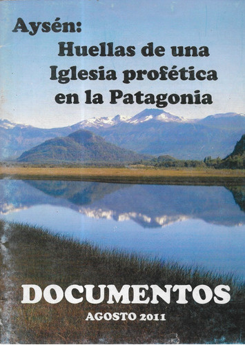 Aysén : Huellas De Una Iglesia Profética Patagonia Doc. 2011