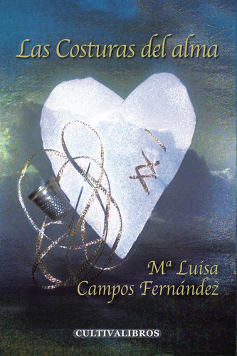 Las Costuras Del Alma, de Campos Fernández , María Luisa.., vol. 1. Editorial Cultiva Libros S.L., tapa pasta blanda, edición 1 en español, 2011