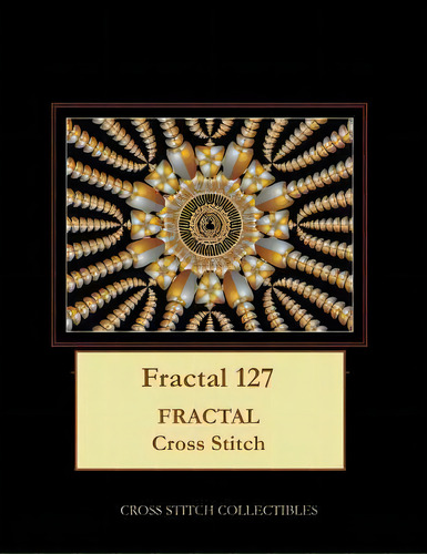Fractal 127 : Fractal Cross Stitch Pattern: Fractal Cross Stitch, De Kathleen George., Vol. 1. Editorial Createspace Independent Publishing Platform, Tapa Blanda En Inglés