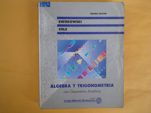 Earl W. Swokowski Y Jeffery A. Cole, Álgebra Y Trigonometría